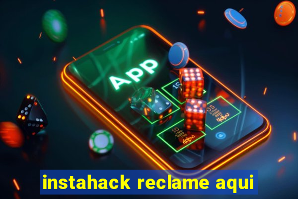 instahack reclame aqui